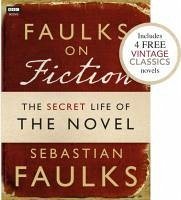 Faulks on Fiction (Includes 4 FREE Vintage Classics): Great British Characters and the Secret Life of the Novel (eBook, ePUB) - Faulks, Sebastian