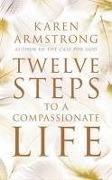Twelve Steps to a Compassionate Life (eBook, ePUB) - Armstrong, Karen