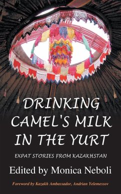 Drinking Camel's Milk in the Yurt - Expat Stories from Kazakhstan