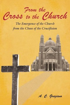 From the Cross to the Church - Graziano, A. C.