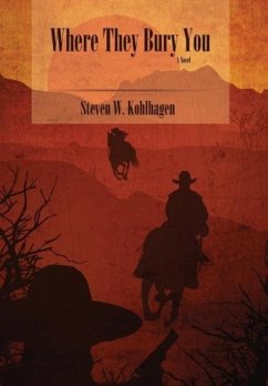 Where They Bury You (Hardcover) - Kohlhagen, Steven W.