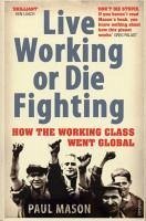 Live Working or Die Fighting (eBook, ePUB) - Mason, Paul