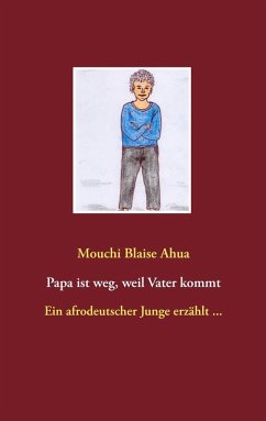 Papa ist weg, weil Vater kommt (eBook, ePUB) - Ahua, Mouchi Blaise