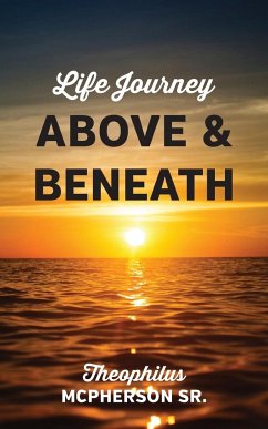 Life Journey Above and Beneath - McPherson Sr, Theophilus