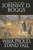 Walk Proud, Stand Tall - Boggs, Johnny D.