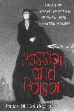 Passion and Poison: Tales of Shape-Shifters, Ghosts, and Spirited Women - Del Negro, Janice M.