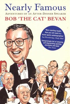 Nearly Famous: Adventures of an After-Dinner Speaker (eBook, ePUB) - Bevan, Bob Nearly Famous: Adventures of an After-Dinner Speaker (eBook, ePUB) - Bevan, Bob