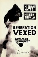 Summer of Unrest: Generation Vexed: What the English Riots Don't Tell Us About Our Nation's Youth (eBook, ePUB) - Yates, Kieran; Shukla, Nikesh