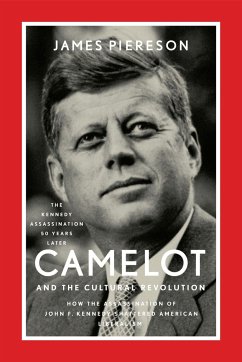 Camelot and the Cultural Revolution: How the Assassination of John F. Kennedy Shattered American Liberalism - Piereson, James