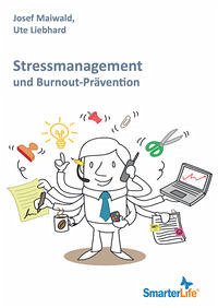 SmarterLife: Stressmanagement und Burnout-Prävention - Maiwald, Josef; Liebhard, Ute