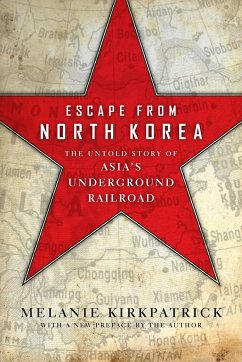 Escape from North Korea: The Untold Story of Asia's Underground Railroad - Kirkpatrick, Melanie