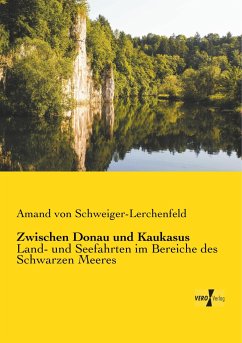 Zwischen Donau und Kaukasus - Schweiger-Lerchenfeld, Amand Freiherr von