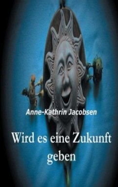 Wird es eine Zukunft geben - Jacobsen, Anne-Kathrin