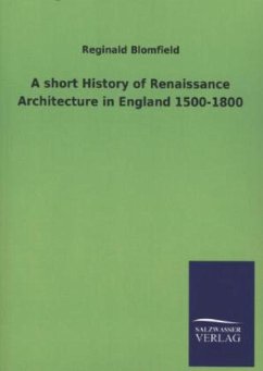 A short History of Renaissance Architecture in England 1500-1800 - Blomfield, Reginald