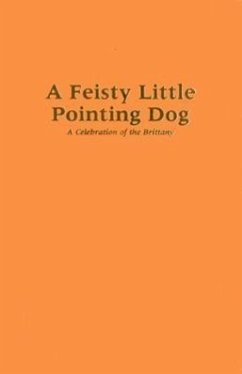 A Feisty Little Pointing Dog: A Celebration of the Brittany - Webb, David