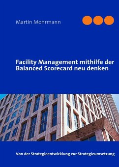 Facility Management mithilfe der Balanced Scorecard neu denken (eBook, ePUB) - Mohrmann, Martin