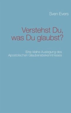 Verstehst Du, was Du glaubst? - Evers, Sven