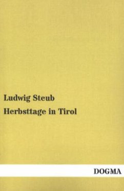 Herbsttage in Tirol - Steub, Ludwig