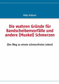 Die wahren Gründe für Bandscheibenvorfälle und andere (Muskel) Schmerzen (eBook, ePUB) - Hübner, Mike