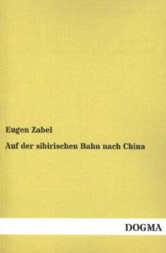 Auf der sibirischen Bahn nach China - Zabel, Eugen