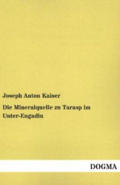 Die Mineralquelle zu Tarasp im Unter-Engadin - Kaiser, Joseph Anton