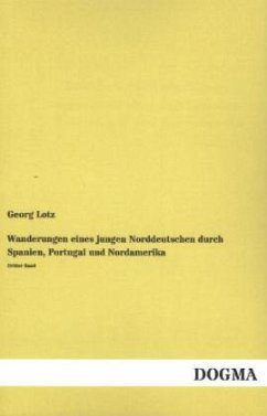 Wanderungen eines jungen Norddeutschen durch Spanien, Portugal und Nordamerika - Lotz, Georg