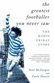 The Greatest Footballer You Never Saw (eBook, ePUB)
