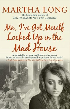 Ma, I've Got Meself Locked Up in the Mad House (eBook, ePUB) - Long, Martha Ma, I've Got Meself Locked Up in the Mad House (eBook, ePUB) - Long, Martha