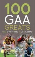 100 GAA Greats (eBook, ePUB) - Scally, John