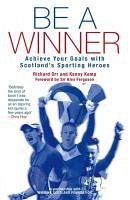 Be a Winner (eBook, ePUB) - Kemp, Kenny; Orr, Richard; The Scottish Institute of Sport Foundation
