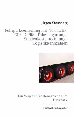 Fuhrparkcontrolling mit Telematik GPS - GPRS - Fahrzeugortung - Kundenkostenrechnung - Logistikkennzahlen (eBook, ePUB)