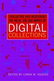 Evaluating and Measuring the Value, Use and Impact of Digital Collections (eBook, PDF) Evaluating and Measuring the Value, Use and Impact of Digital Collections (eBook, PDF)