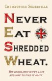 Never Eat Shredded Wheat (eBook, ePUB) Never Eat Shredded Wheat (eBook, ePUB)