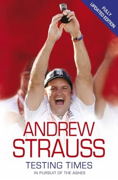 Andrew Strauss: Testing Times - In Pursuit of the Ashes (eBook, ePUB) - Strauss, Andrew