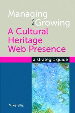 Managing and Growing a Cultural Heritage Web Presence (eBook, PDF) - Ellis, Mike