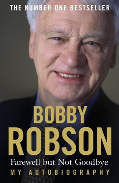 Bobby Robson: Farewell but not Goodbye - My Autobiography (eBook, ePUB) - Robson, Bobby; Hayward, Paul