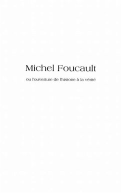 Michel foucault ou l'ouverture de l'histoire A la verite - e (eBook, PDF)