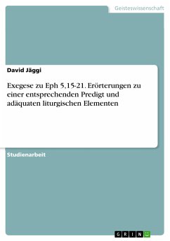 Exegese zu Eph 5,15-21. Erörterungen zu einer entsprechenden Predigt und adäquaten liturgischen Elementen (eBook, PDF) - Jäggi, David