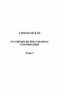 Congo-ocean - un chemin de fer colonial controverse tome 2 (eBook, PDF)