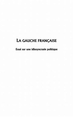 La gauche francaise - essai sur une idiosyncrasie politique (eBook, PDF)