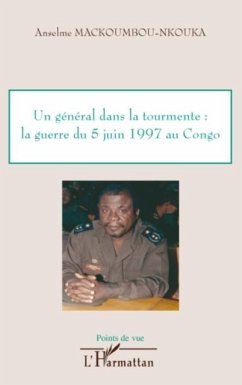 Un general dans la tourmente: la guerre du 5 juin 1997 au co (eBook, PDF) - Anselme Mackoumbou