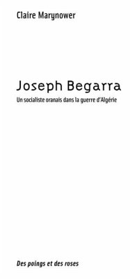 Joseph begarra - un socialiste oranais dans la guerre d'alge (eBook, PDF) - Claire Marynower