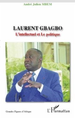 Laurent gbagbo - l'intellectuel et le politique (eBook, PDF) - Josette Elayi