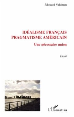 Idealisme francais, pragmatisme americain - une necessaire u (eBook, PDF)