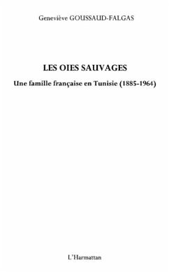 Les oies sauvages - une famille francaise en tunisie (1885-1 (eBook, PDF) - Genevieve Goussaud