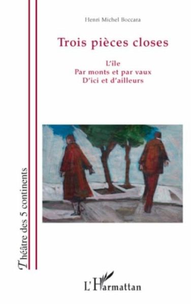 Trois piEces closes - l'ile, par monts et par vaux, d'ici et (eBook, PDF)