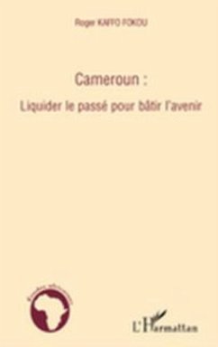 Cameroun : liquider le passe pour batir l'avenir (eBook, PDF)