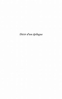 Desir d'un epilogue - recit (eBook, PDF) Desir d'un epilogue - recit (eBook, PDF)