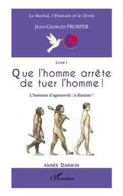 Cover Que l'homme arrEte de tuer l'homme ! - l'hormone d'agressivi (eBook, PDF)
