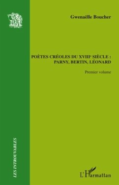 PoEtes creoles du xviiiEme siEcle : - parny, bertin, leonard (eBook, PDF)
